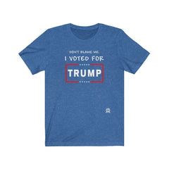 Don't Blame Me. I Voted for Trump T-Shirt Heather True Royal XS 