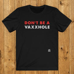 Don't Be a Vaxxhole T-Shirt 