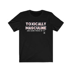 Toxically Masculine & Damn Proud Of It! Premium Jersey T-Shirt T-Shirt Black L 