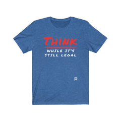 Think While It's Still Legal T-Shirt Heather True Royal XS 