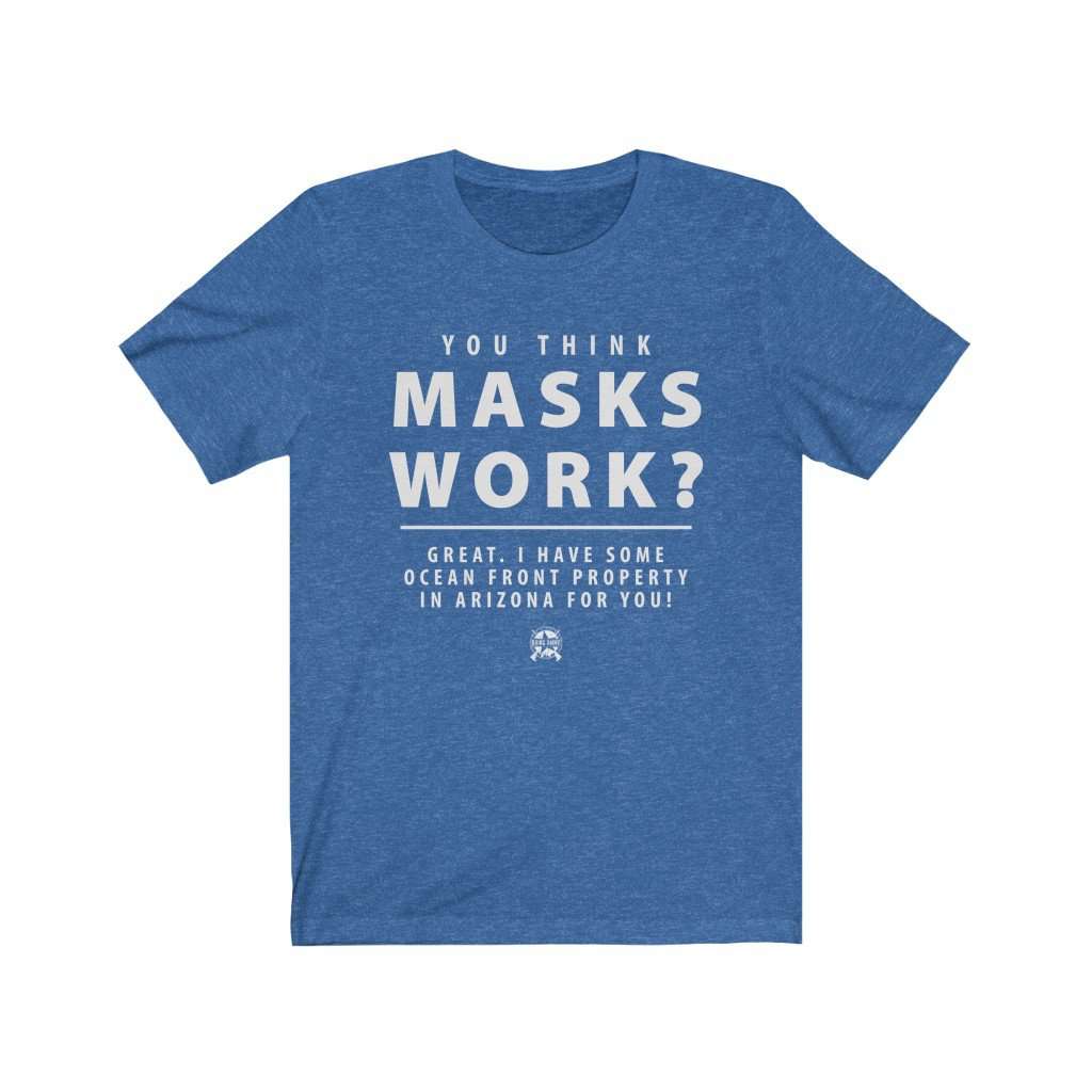 You Think Masks Work? Premium Jersey T-Shirt T-Shirt Heather True Royal XS 
