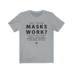 You Think Masks Work? Premium Jersey T-Shirt T-Shirt Athletic Heather L 