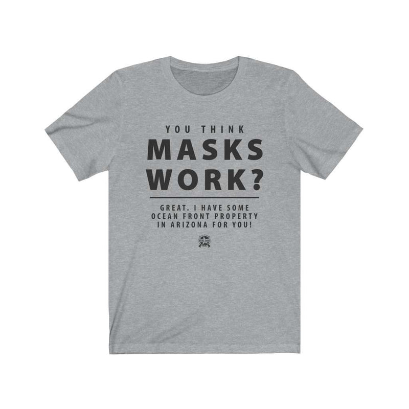 You Think Masks Work? Premium Jersey T-Shirt T-Shirt Athletic Heather L 