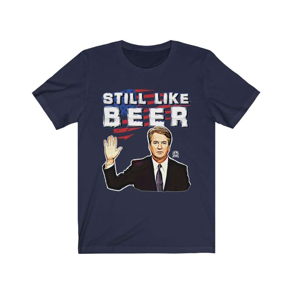 IT'S BACK! "Still Like Beer" Justice Kavanaugh Limited Edition Premium Jersey T-Shirt T-Shirt Navy XS 