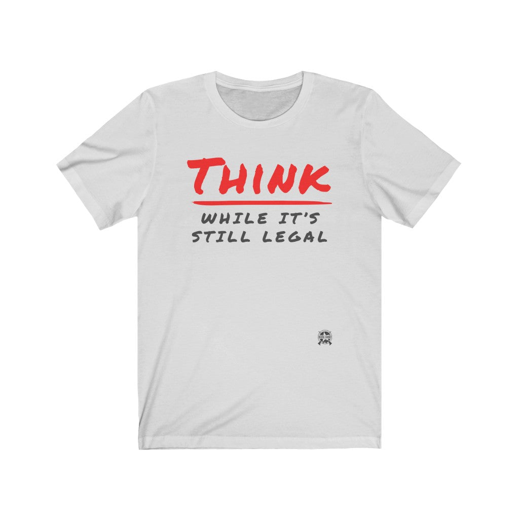 Think While It's Still Legal T-Shirt Ash S 