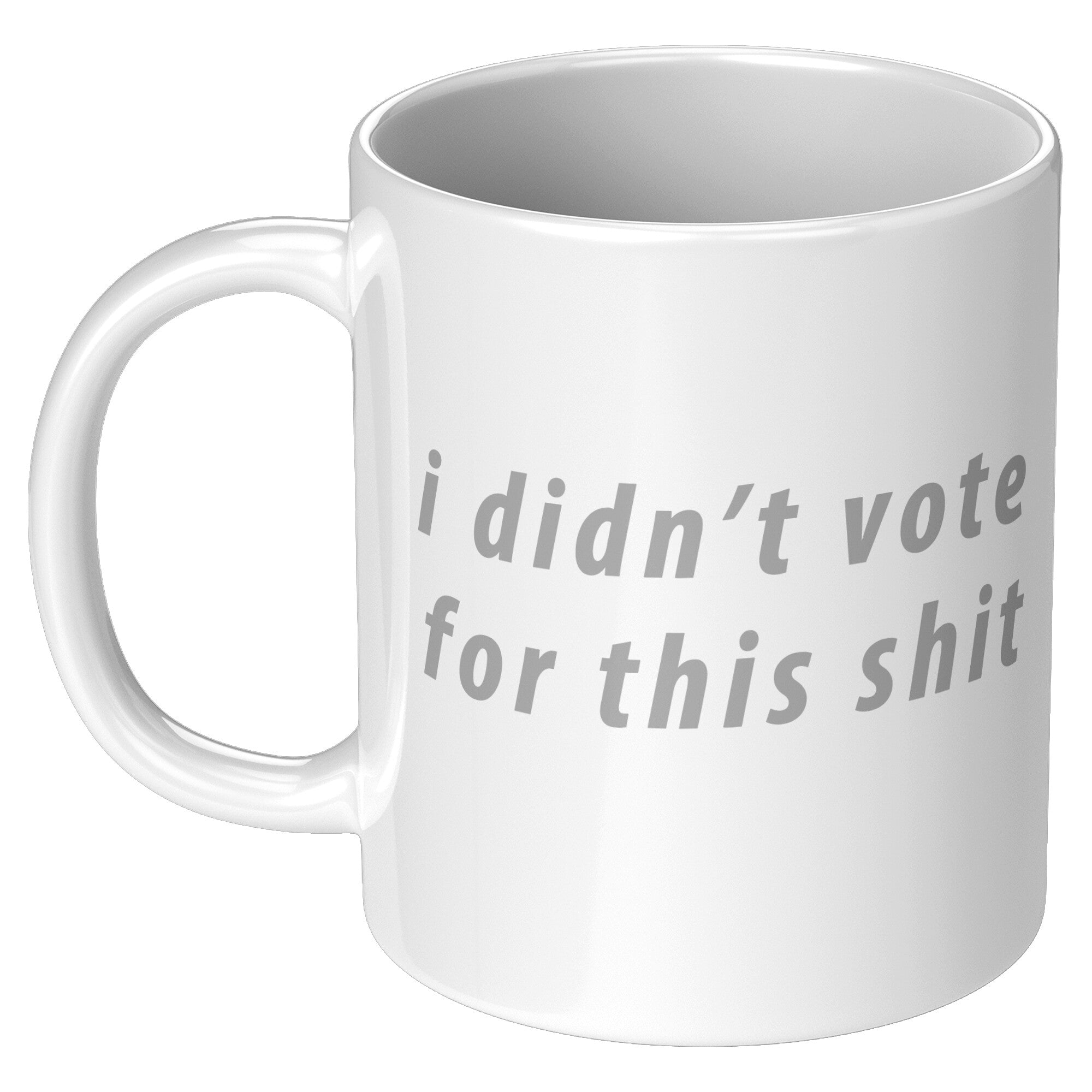 i didn't vote for this shit mug Ceramic Mugs 